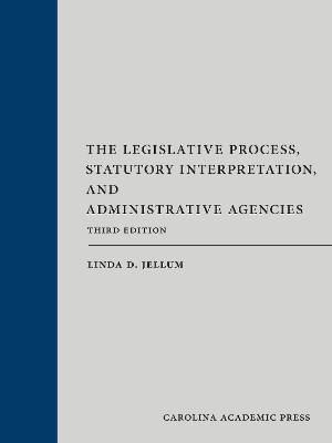 The Legislative Process Statutory Interpretation 3nd Edition Jellum - REQUIRED